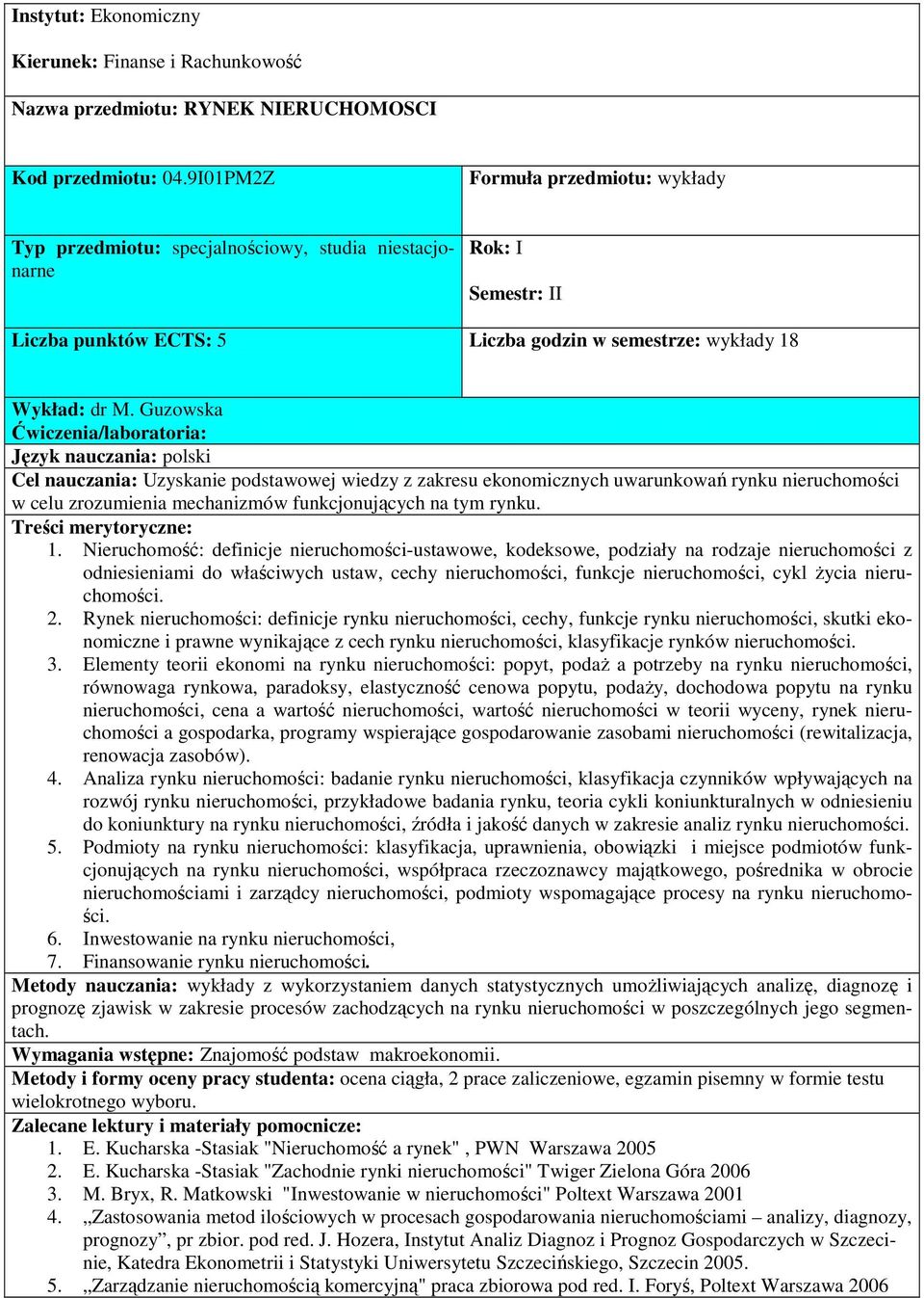 Guzowska Ćwiczenia/laboratoria: Cel nauczania: Uzyskanie podstawowej wiedzy z zakresu ekonomicznych uwarunkowań rynku nieruchomości w celu zrozumienia mechanizmów funkcjonujących na tym rynku. 1.