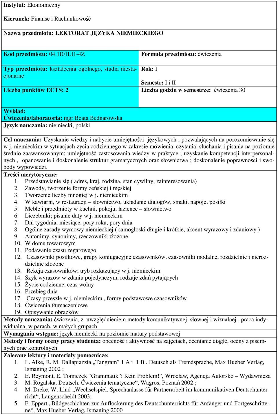 Ćwiczenia/laboratoria: mgr Beata Bednarowska Język nauczania: niemiecki, polski Cel nauczania: Uzyskanie wiedzy i nabycie umiejętności językowych, pozwalających na porozumiewanie się w j.