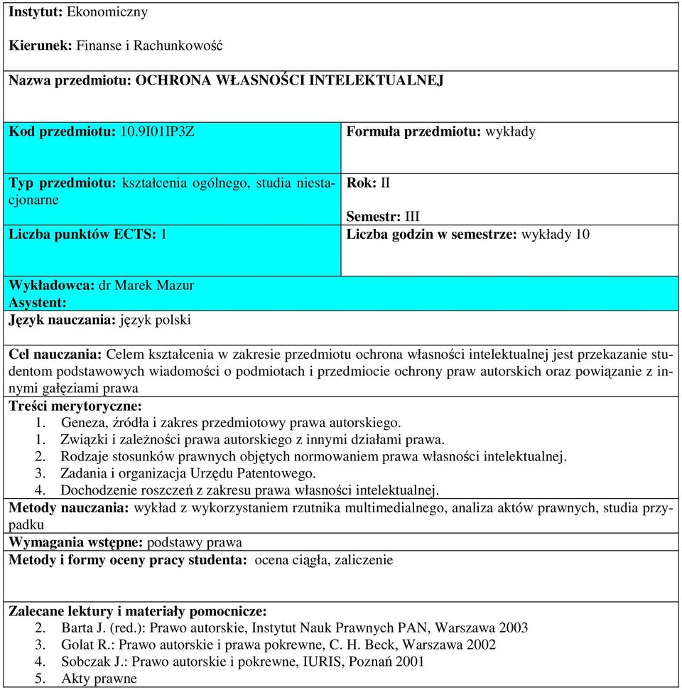 Mazur Asystent: Język nauczania: język polski Cel nauczania: Celem kształcenia w zakresie przedmiotu ochrona własności intelektualnej jest przekazanie studentom podstawowych wiadomości o podmiotach i