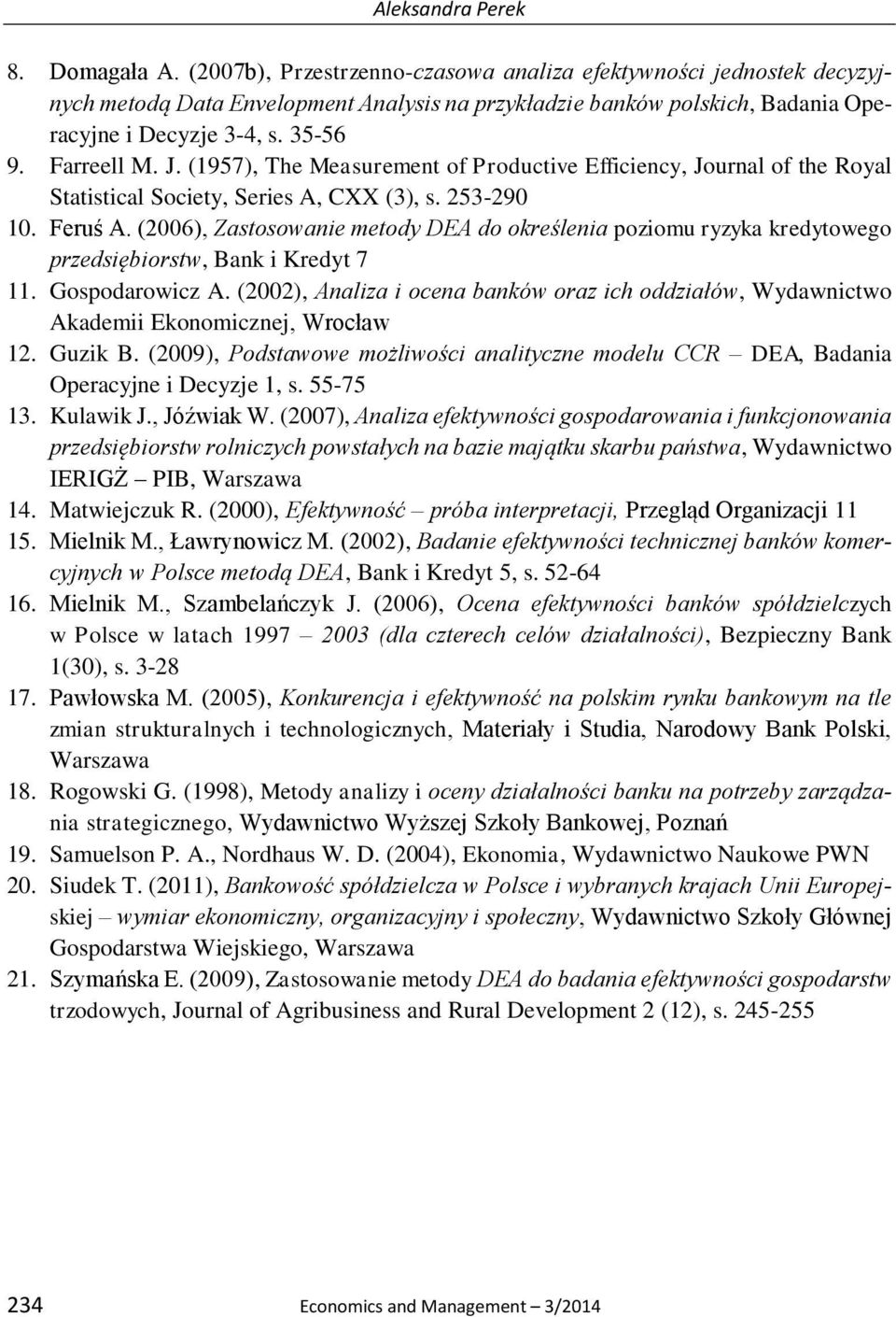 (1957), The Measurement of Productive Efficiency, Journal of the Royal Statistical Society, Series A, CXX (3), s. 253-290 10. Feruś A.