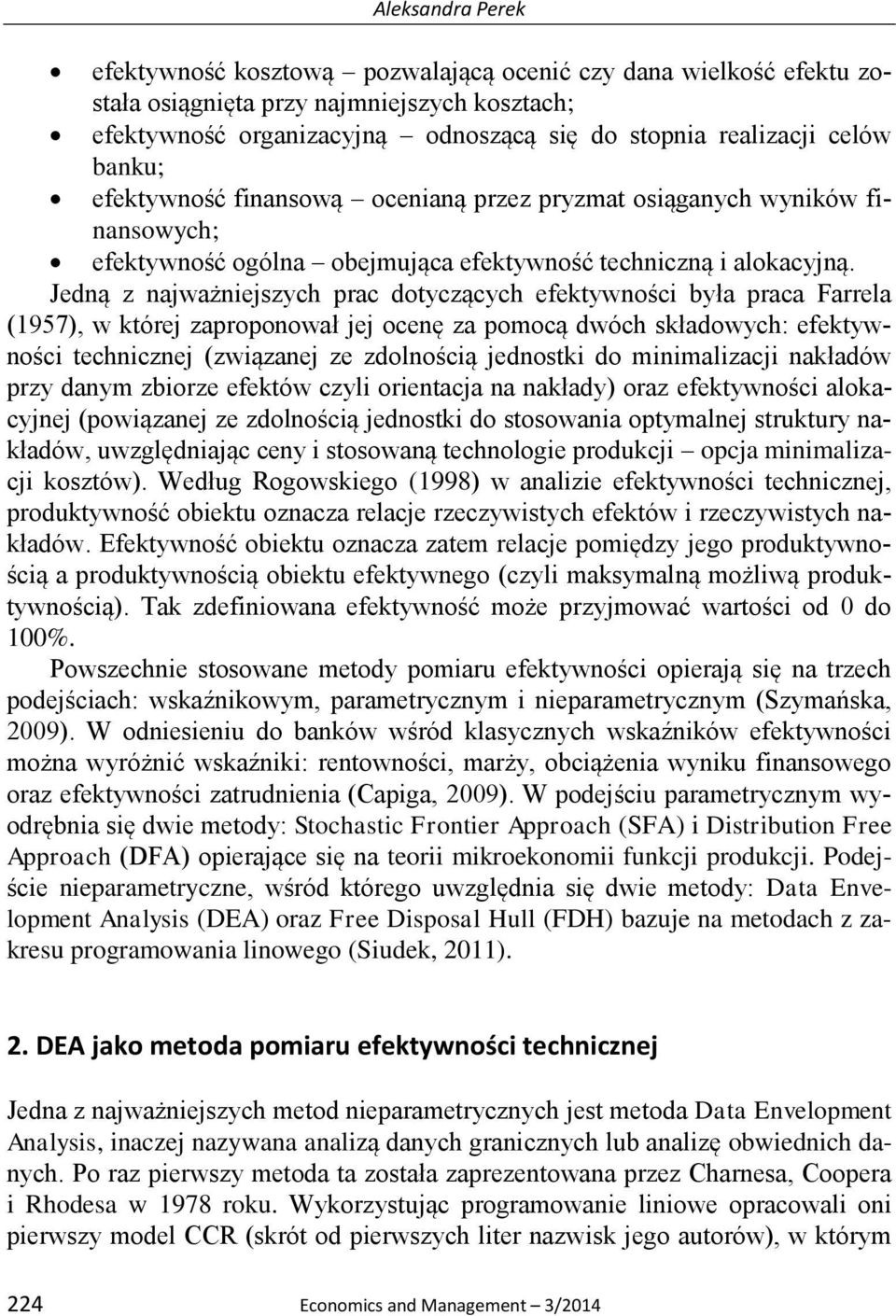 Jedną z najważniejszych prac dotyczących efektywności była praca Farrela (1957), w której zaproponował jej ocenę za pomocą dwóch składowych: efektywności technicznej (związanej ze zdolnością