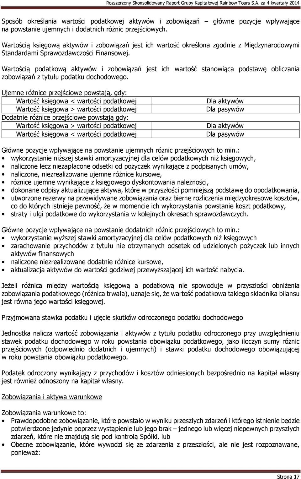 Wartością podatkową aktywów i zobowiązań jest ich wartość stanowiąca podstawę obliczania zobowiązań z tytułu podatku dochodowego.