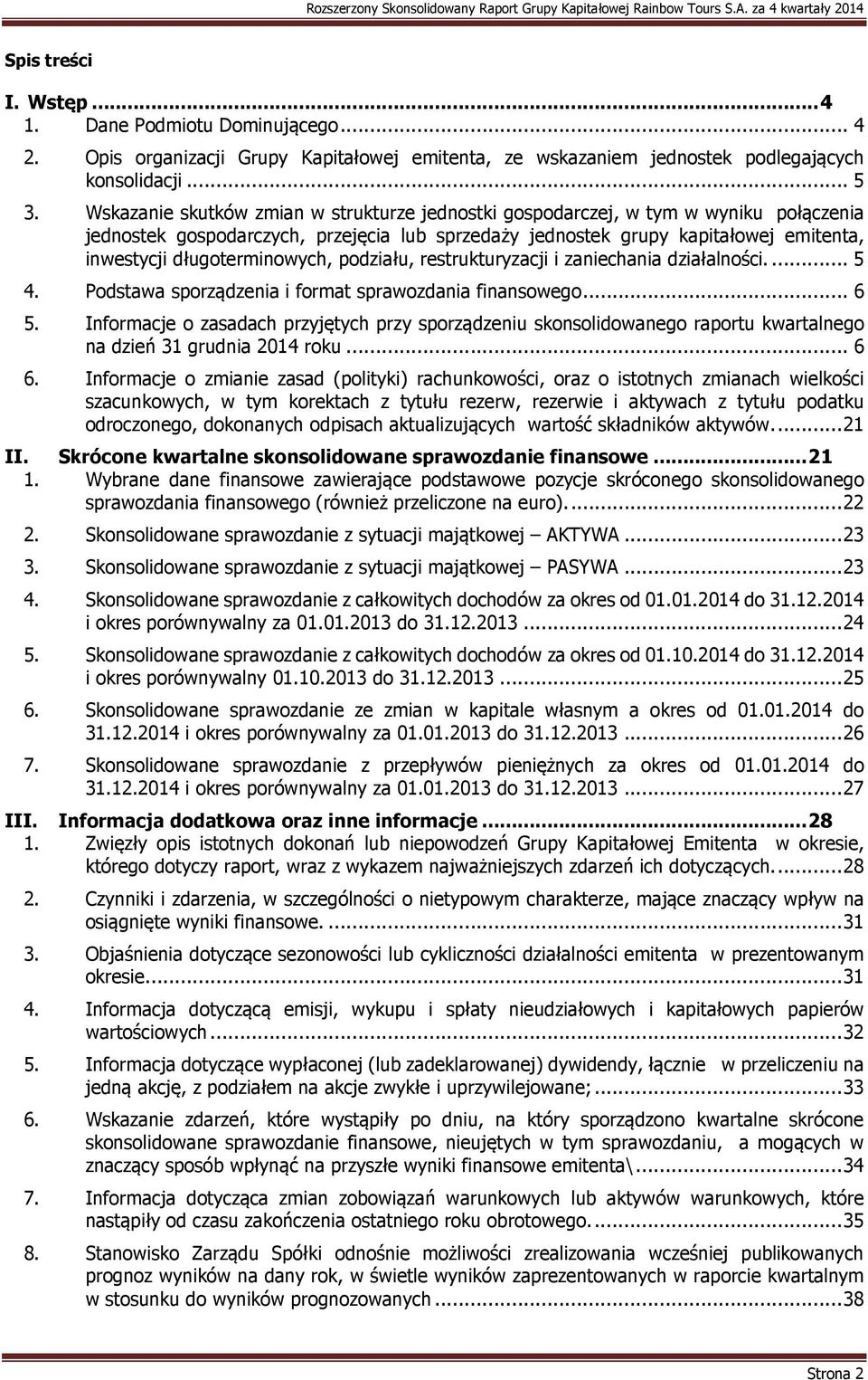 długoterminowych, podziału, restrukturyzacji i zaniechania działalności.... 5 4. Podstawa sporządzenia i format sprawozdania finansowego... 6 5.