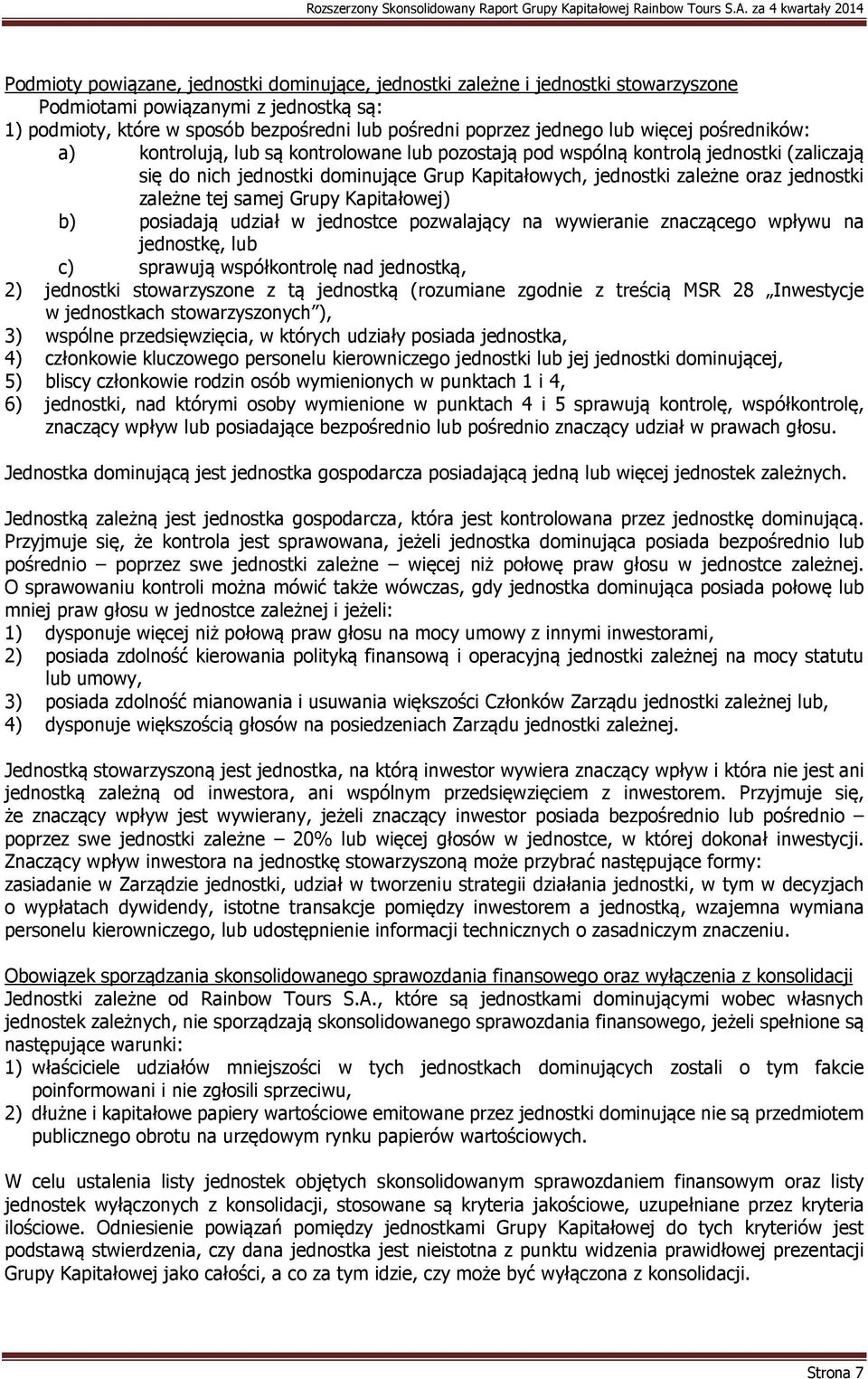 zależne tej samej Grupy Kapitałowej) b) posiadają udział w jednostce pozwalający na wywieranie znaczącego wpływu na jednostkę, lub c) sprawują współkontrolę nad jednostką, 2) jednostki stowarzyszone