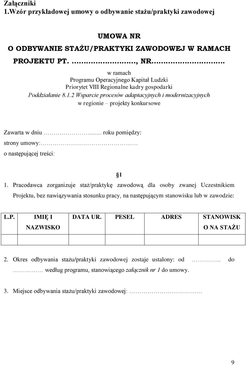 2 Wsparcie procesów adaptacyjnych i modernizacyjnych w regionie projekty konkursowe Zawarta w dniu.... roku pomiędzy: strony umowy: o następującej treści: 1 1.