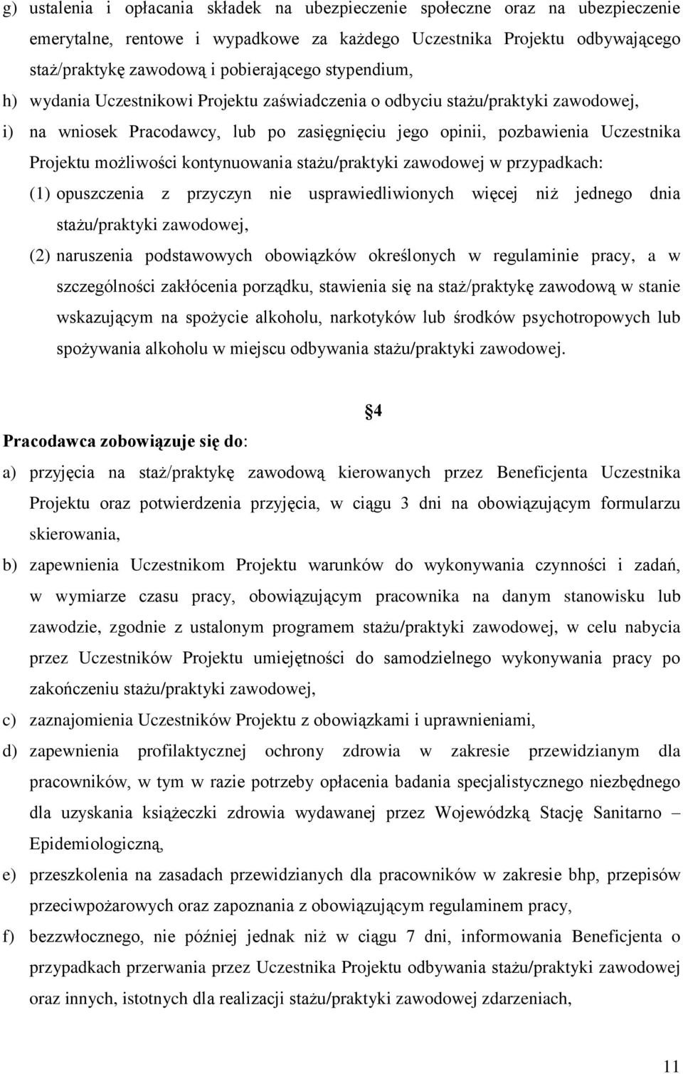 kontynuowania stażu/praktyki zawodowej w przypadkach: (1) opuszczenia z przyczyn nie usprawiedliwionych więcej niż jednego dnia stażu/praktyki zawodowej, (2) naruszenia podstawowych obowiązków