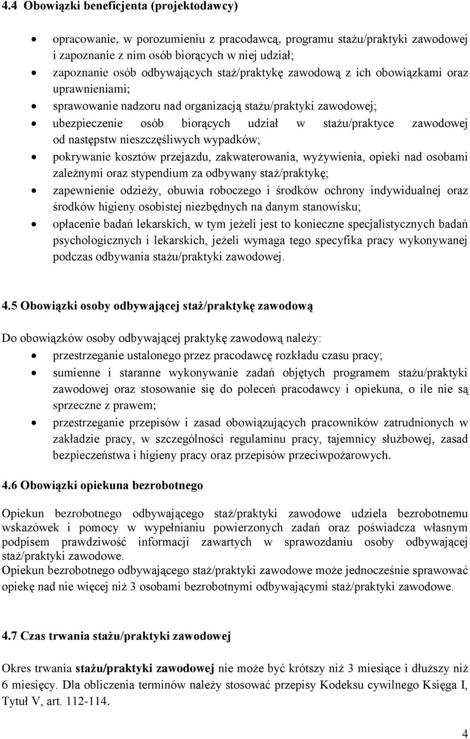 nieszczęśliwych wypadków; pokrywanie kosztów przejazdu, zakwaterowania, wyżywienia, opieki nad osobami zależnymi oraz stypendium za odbywany staż/praktykę; zapewnienie odzieży, obuwia roboczego i