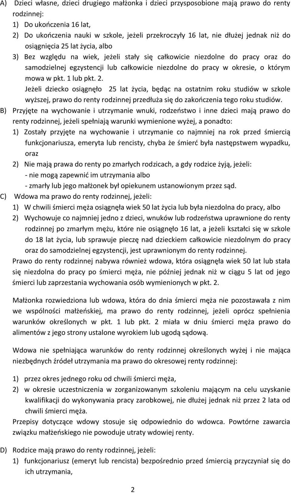 którym mowa w pkt. 1 lub pkt. 2. Jeżeli dziecko osiągnęło 25 lat życia, będąc na ostatnim roku studiów w szkole wyższej, prawo do renty rodzinnej przedłuża się do zakończenia tego roku studiów.