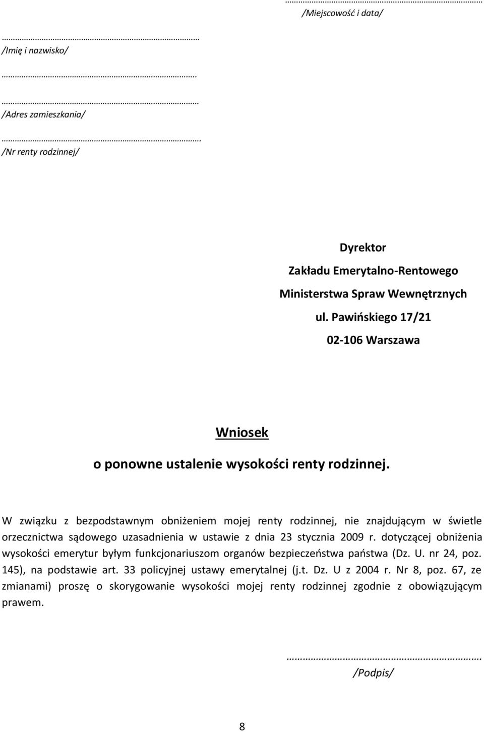 W związku z bezpodstawnym obniżeniem mojej renty rodzinnej, nie znajdującym w świetle orzecznictwa sądowego uzasadnienia w ustawie z dnia 23 stycznia 2009 r.