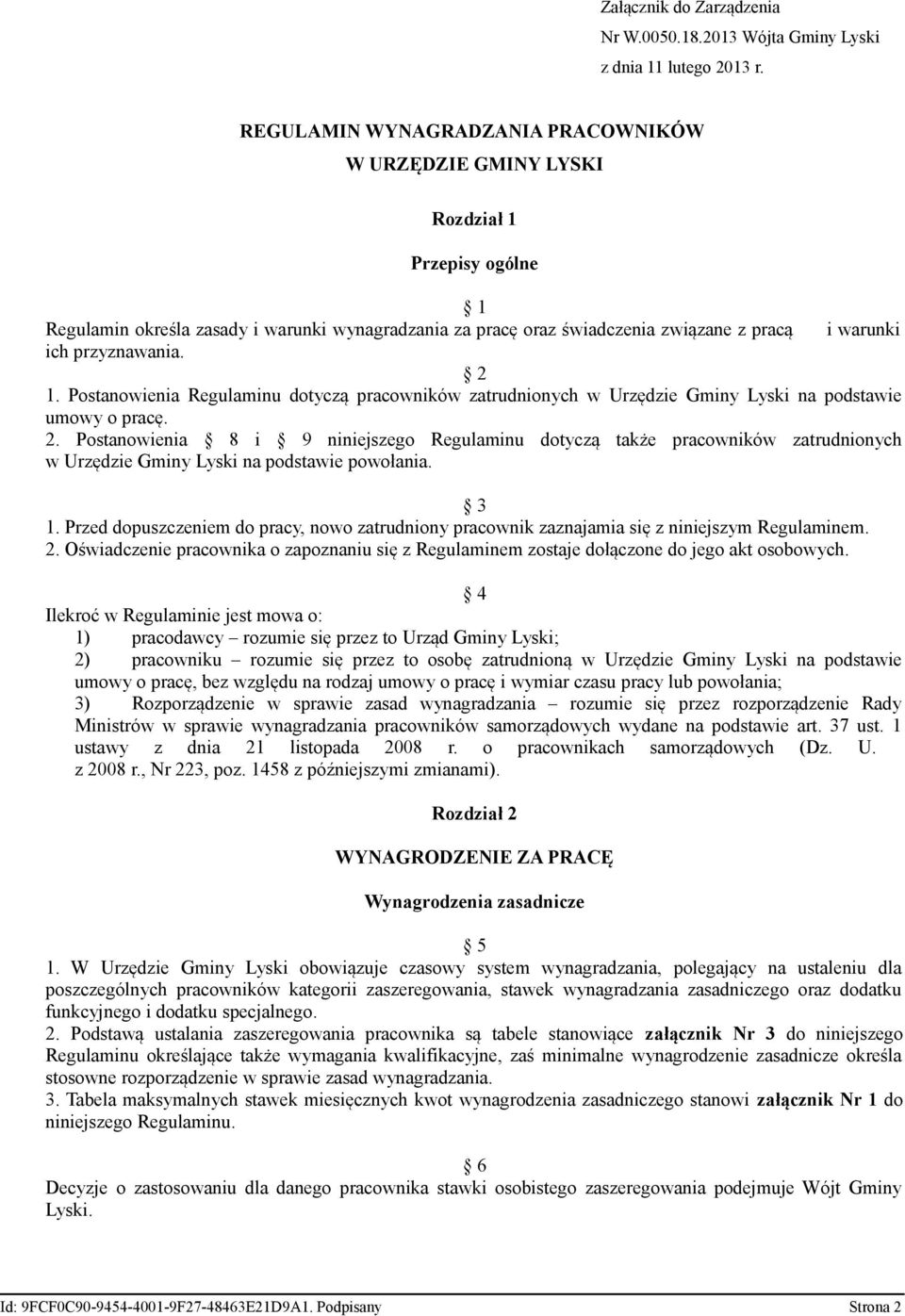 przyznawania. 2 1. Postanowienia Regulaminu dotyczą pracowników zatrudnionych w Urzędzie Gminy Lyski na podstawie umowy o pracę. 2. Postanowienia 8 i 9 niniejszego Regulaminu dotyczą także pracowników zatrudnionych w Urzędzie Gminy Lyski na podstawie powołania.