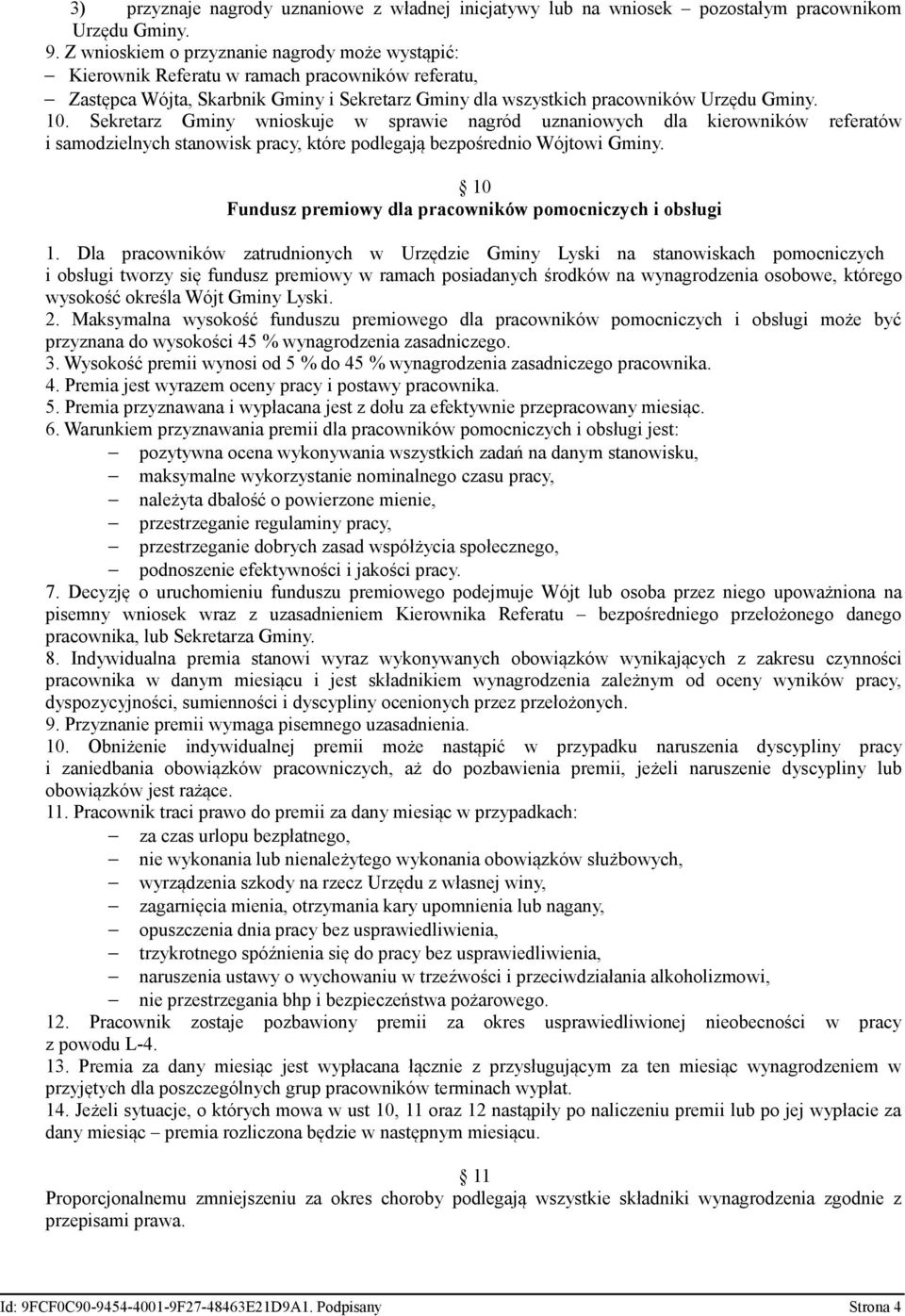 Sekretarz Gminy wnioskuje w sprawie nagród uznaniowych dla kierowników referatów i samodzielnych stanowisk pracy, które podlegają bezpośrednio Wójtowi Gminy.