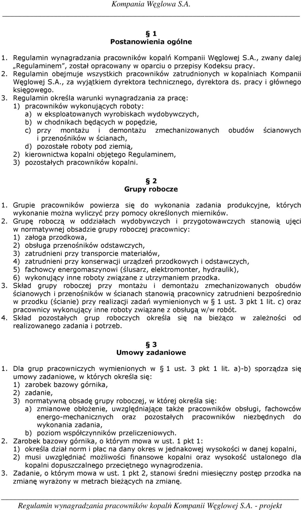 Regulamin określa warunki wynagradzania za pracę: 1) pracowników wykonujących roboty: a) w eksploatowanych wyrobiskach wydobywczych, b) w chodnikach będących w popędzie, c) przy montaŝu i demontaŝu