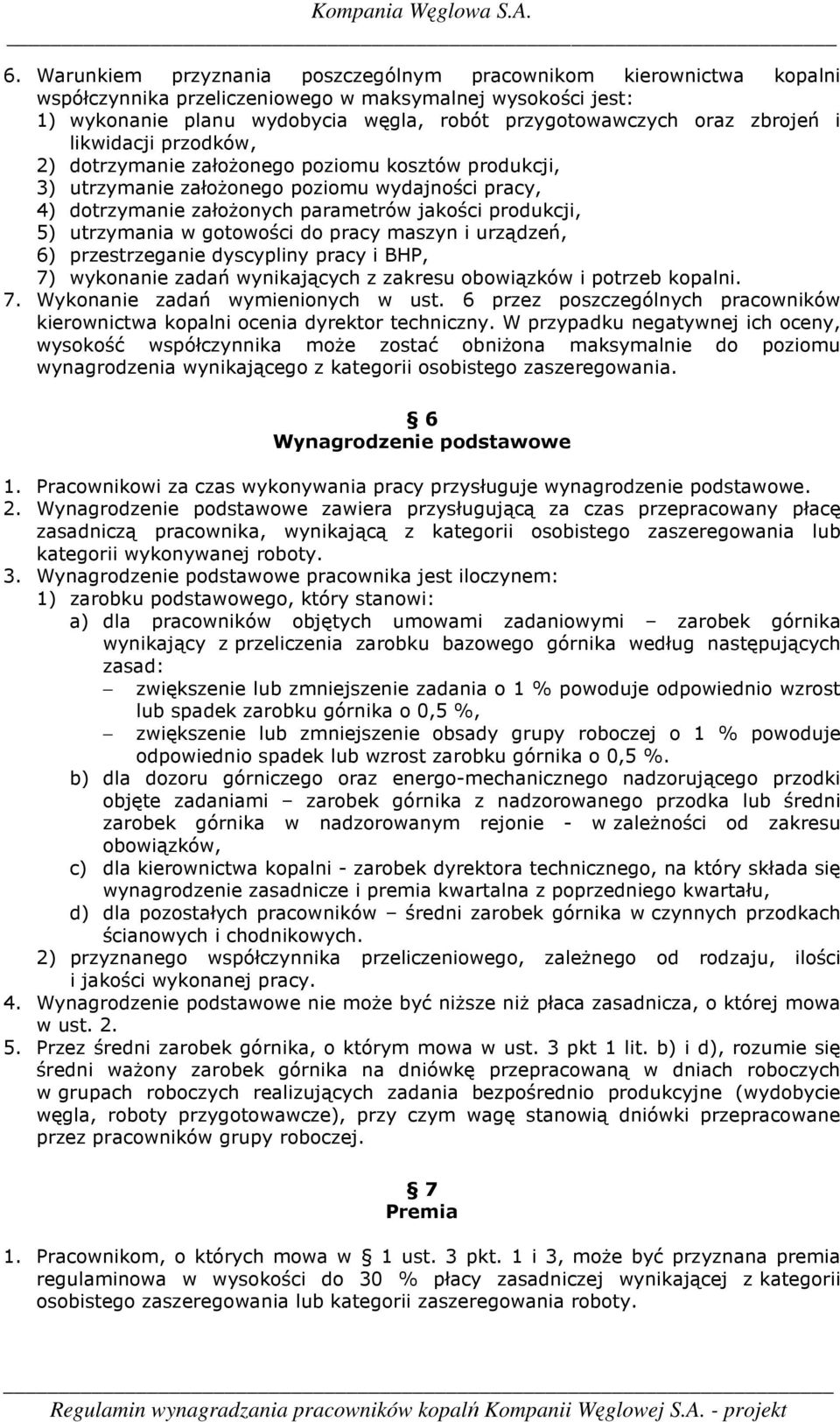 utrzymania w gotowości do pracy maszyn i urządzeń, 6) przestrzeganie dyscypliny pracy i BHP, 7) wykonanie zadań wynikających z zakresu obowiązków i potrzeb kopalni. 7. Wykonanie zadań wymienionych w ust.