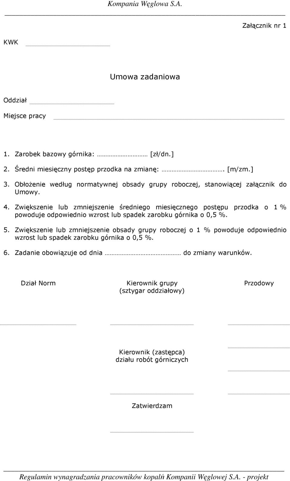 Zwiększenie lub zmniejszenie średniego miesięcznego postępu przodka o 1 % powoduje odpowiednio wzrost lub spadek zarobku górnika o 0,5 %. 5.