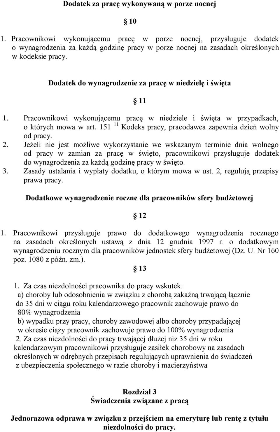 Dodatek do wynagrodzenie za pracę w niedzielę i święta 11 1. Pracownikowi wykonującemu pracę w niedziele i święta w przypadkach, o których mowa w art.