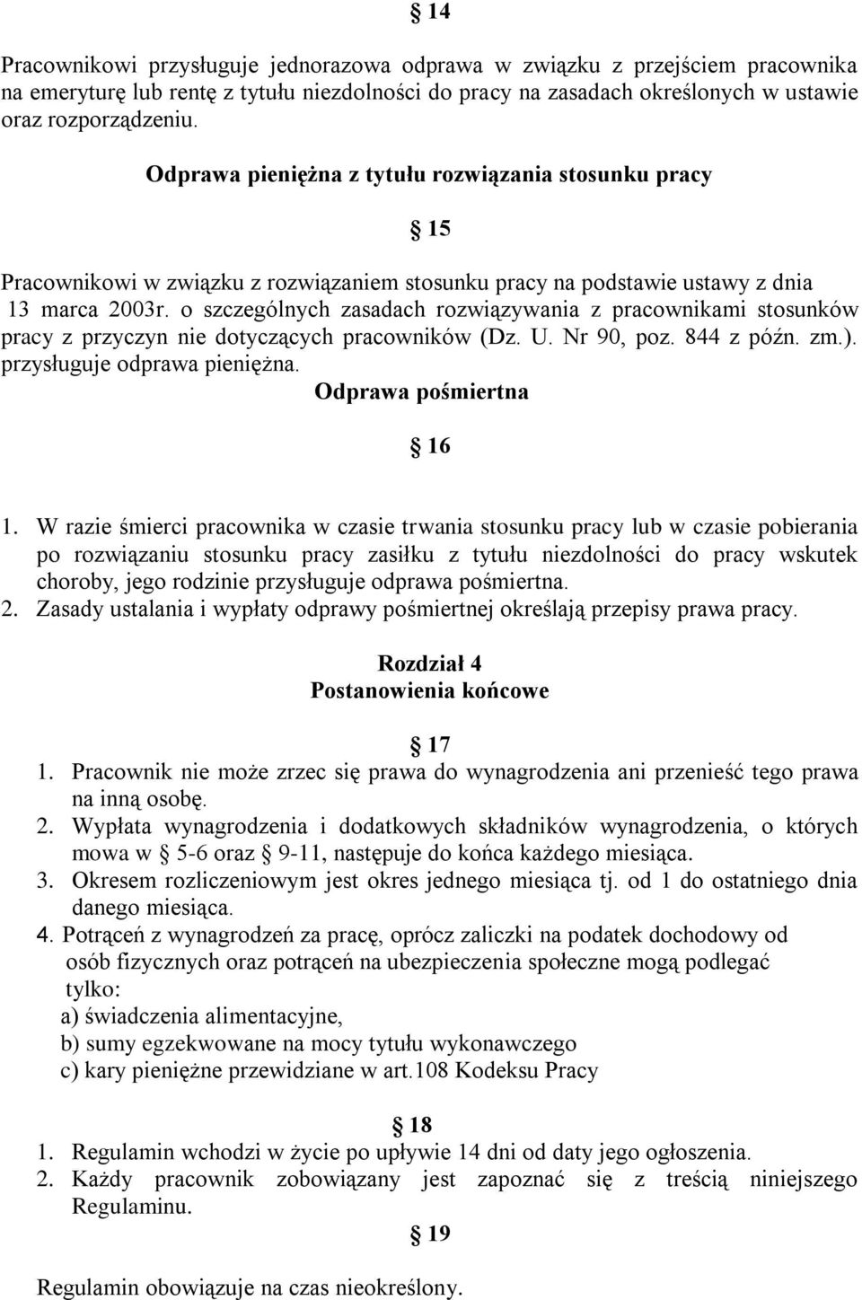 o szczególnych zasadach rozwiązywania z pracownikami stosunków pracy z przyczyn nie dotyczących pracowników (Dz. U. Nr 90, poz. 844 z późn. zm.). przysługuje odprawa pieniężna.