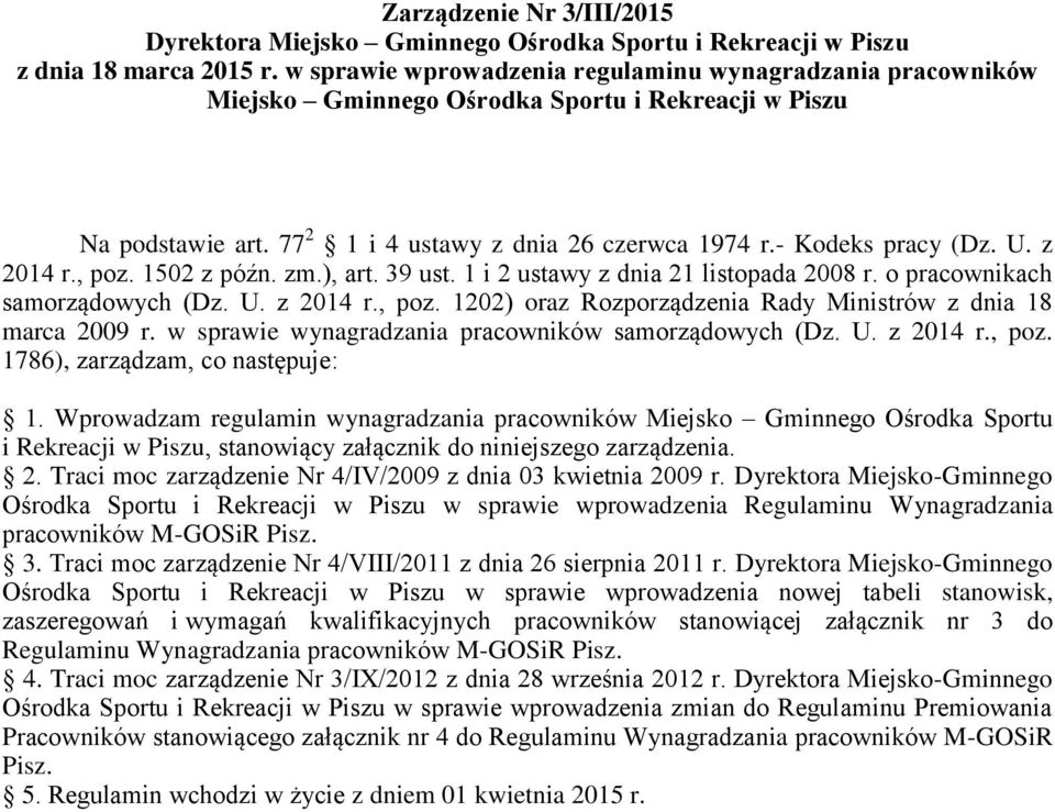 z 2014 r., poz. 1502 z późn. zm.), art. 39 ust. 1 i 2 ustawy z dnia 21 listopada 2008 r. o pracownikach samorządowych (Dz. U. z 2014 r., poz. 1202) oraz Rozporządzenia Rady Ministrów z dnia 18 marca 2009 r.