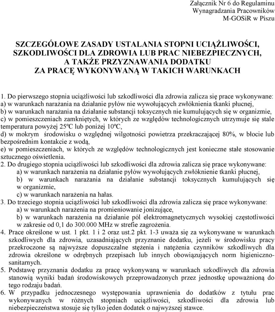 Do pierwszego stopnia uciążliwości lub szkodliwości dla zdrowia zalicza się prace wykonywane: a) w warunkach narażania na działanie pyłów nie wywołujących zwłóknienia tkanki płucnej, b) w warunkach