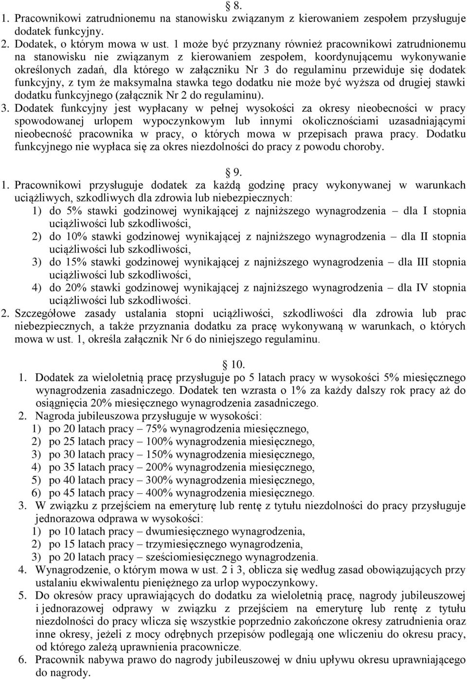 przewiduje się dodatek funkcyjny, z tym że maksymalna stawka tego dodatku nie może być wyższa od drugiej stawki dodatku funkcyjnego (załącznik Nr 2 do regulaminu). 3.