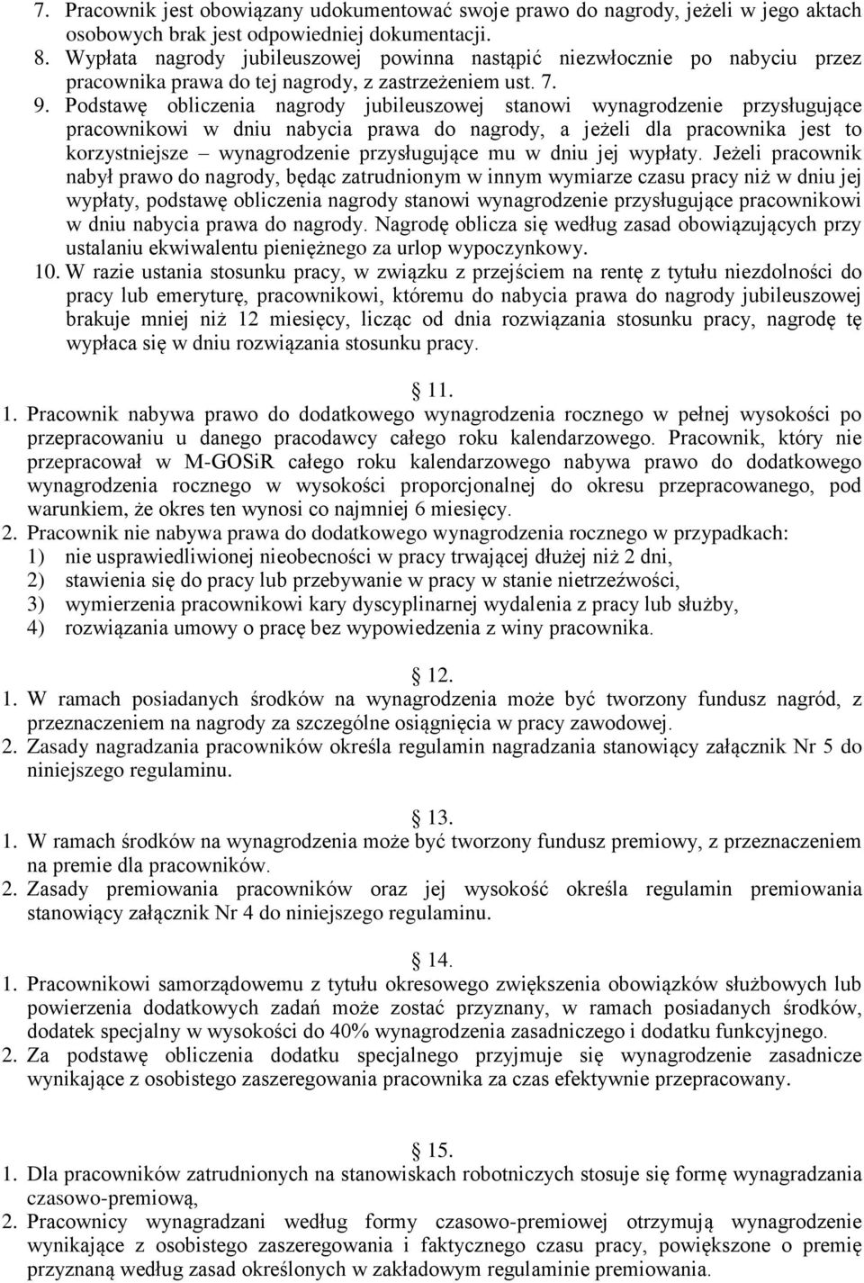 Podstawę obliczenia nagrody jubileuszowej stanowi wynagrodzenie przysługujące pracownikowi w dniu nabycia prawa do nagrody, a jeżeli dla pracownika jest to korzystniejsze wynagrodzenie przysługujące