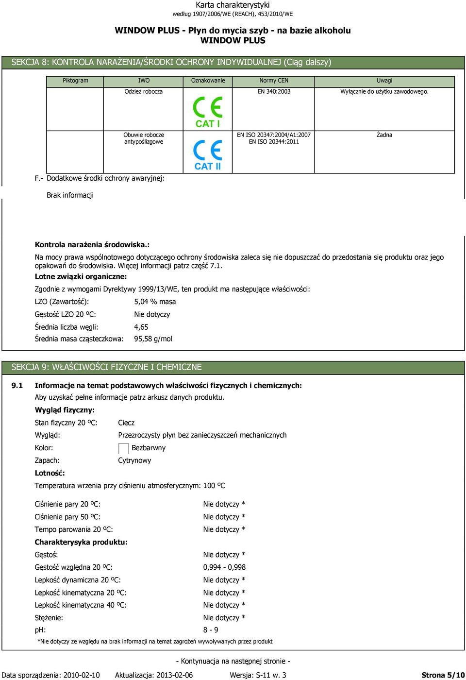 : Na mocy prawa wspólnotowego dotyczącego ochrony środowiska zaleca się nie dopuszczać do przedostania się produktu oraz jego opakowań do środowiska. Więcej informacji patrz część 7.1.