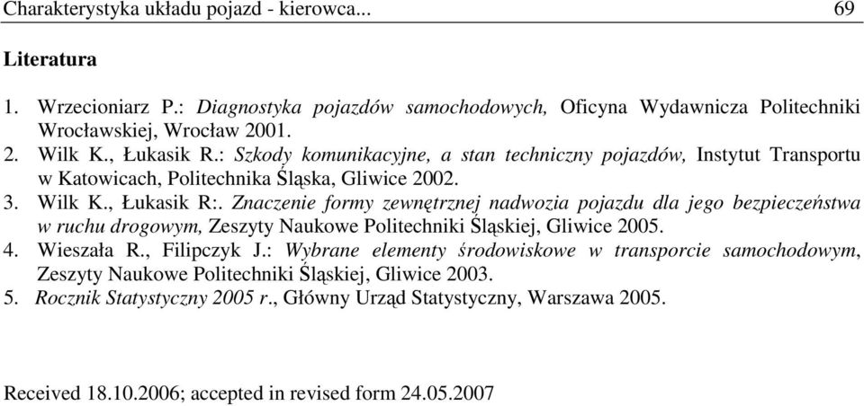 Znaczenie formy zewnętrznej nadwozia pojazdu dla jego bezpieczeństwa w ruchu drogowym, Zeszyty Naukowe Politechniki Śląskiej, Gliwice 2005. 4. Wieszała R., Filipczyk J.