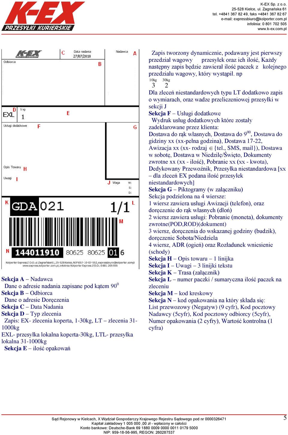 1-30kg, LT zlecenia 31-1000kg EXL- przesyłka lokalna koperta-30kg, LTL- przesyłka lokalna 31-1000kg Sekcja E ilość opakowań Dla zleceń niestandardowych typu LT dodatkowo zapis o wymiarach, oraz wadze