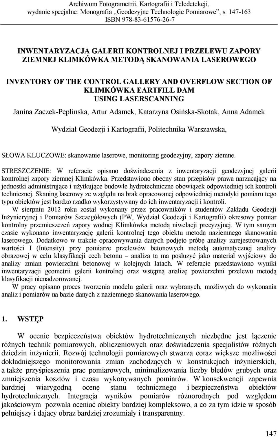 EARTFILL DAM USING LASERSCANNING Janina Zaczek-Peplinska, Artur Adamek, Katarzyna Osińska-Skotak, Anna Adamek Wydział Geodezji i Kartografii, Politechnika Warszawska, SŁOWA KLUCZOWE: skanowanie