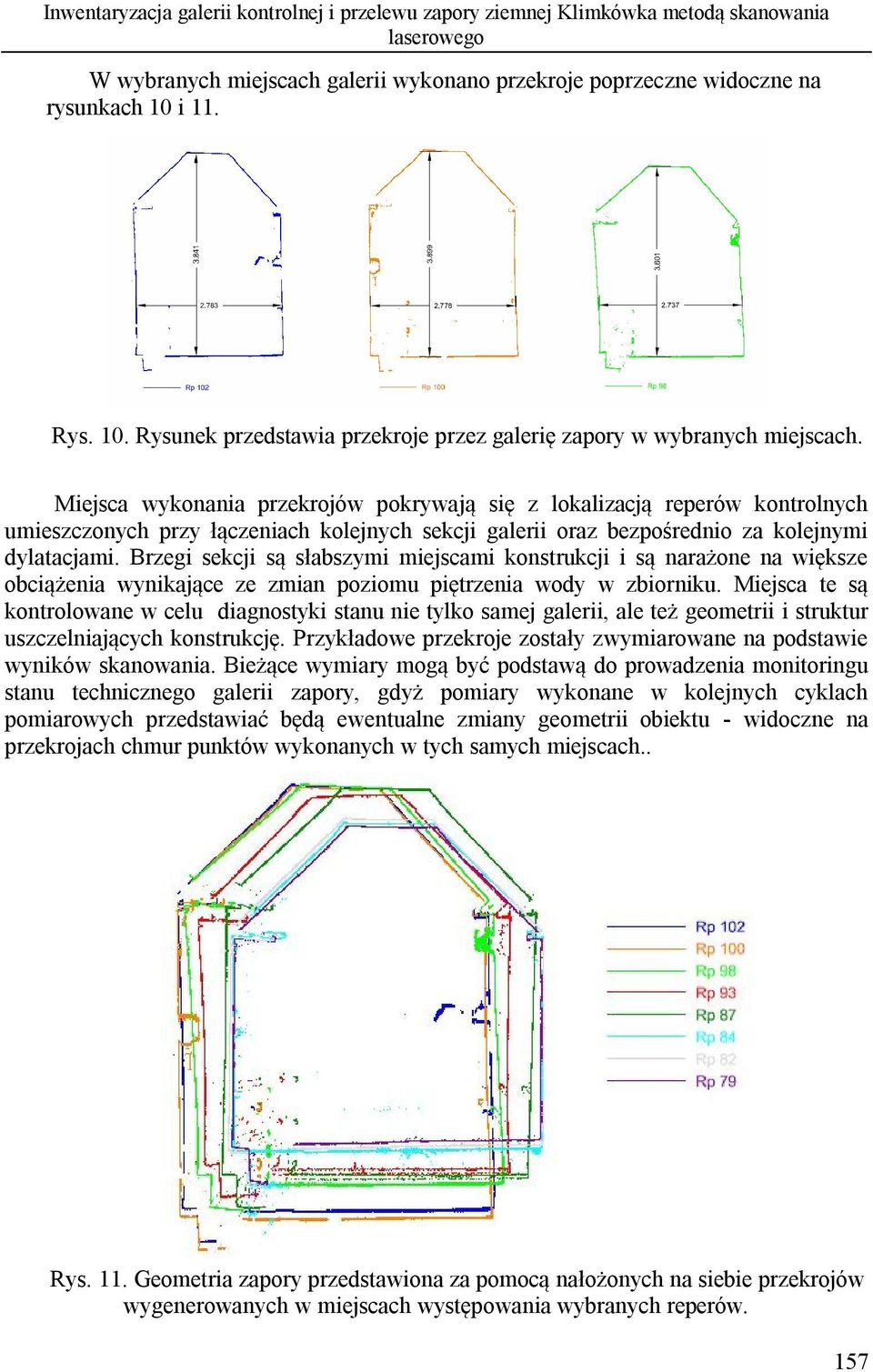 Miejsca wykonania przekrojów pokrywają się z lokalizacją reperów kontrolnych umieszczonych przy łączeniach kolejnych sekcji galerii oraz bezpośrednio za kolejnymi dylatacjami.