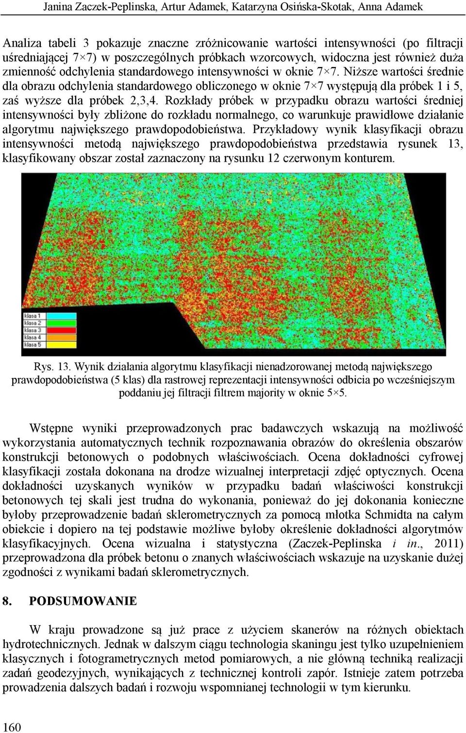 Niższe wartości średnie dla obrazu odchylenia standardowego obliczonego w oknie 7 7 występują dla próbek 1 i 5, zaś wyższe dla próbek 2,3,4.