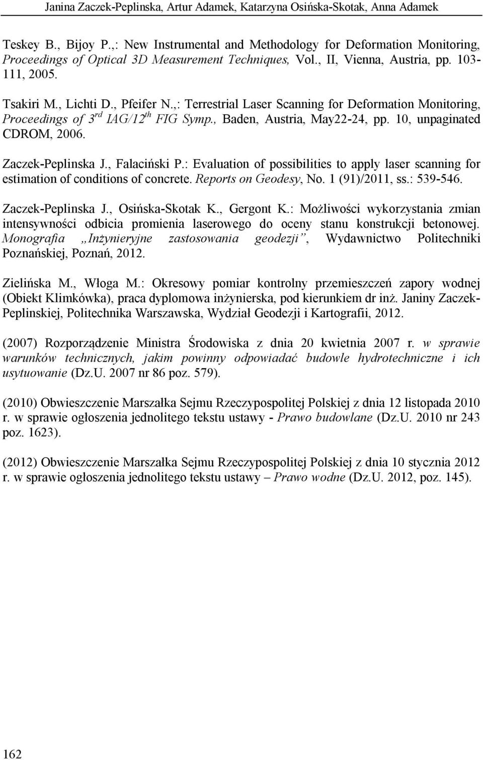 ,: Terrestrial Laser Scanning for Deformation Monitoring, Proceedings of 3 rd IAG/12 th FIG Symp., Baden, Austria, May22-24, pp. 10, unpaginated CDROM, 2006. Zaczek-Peplinska J., Falaciński P.