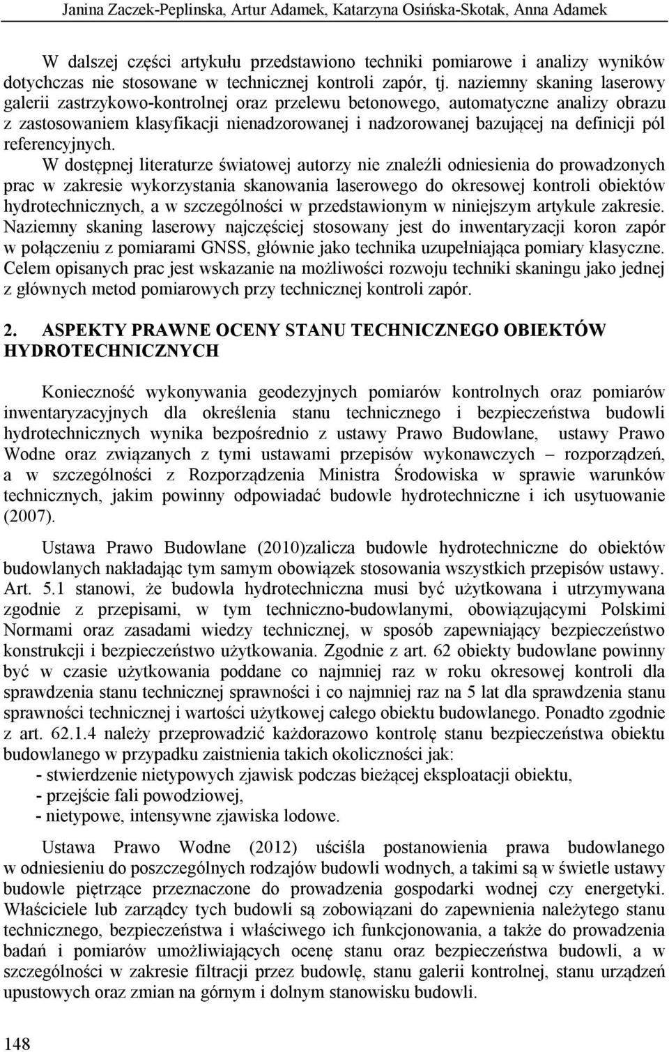 naziemny skaning laserowy galerii zastrzykowo-kontrolnej oraz przelewu betonowego, automatyczne analizy obrazu z zastosowaniem klasyfikacji nienadzorowanej i nadzorowanej bazującej na definicji pól