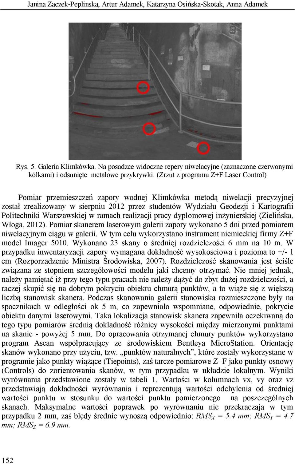 (Zrzut z programu Z+F Laser Control) Pomiar przemieszczeń zapory wodnej Klimkówka metodą niwelacji precyzyjnej został zrealizowany w sierpniu 2012 przez studentów Wydziału Geodezji i Kartografii