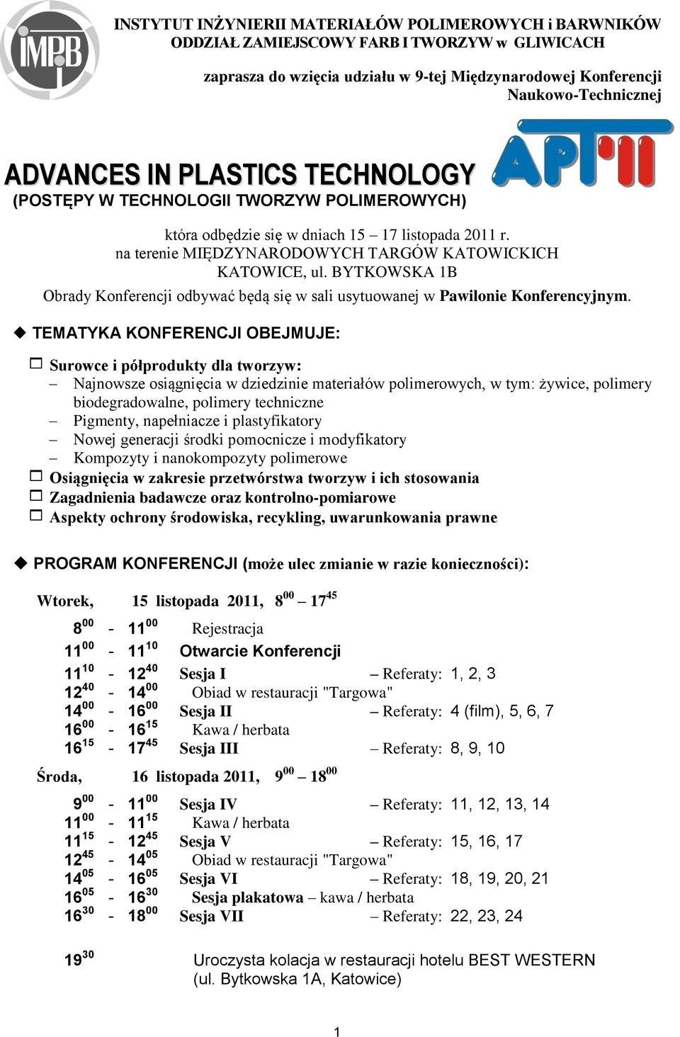 BYTKOWSKA 1B Obrady Konferencji odbywać będą się w sali usytuowanej w Pawilonie Konferencyjnym.