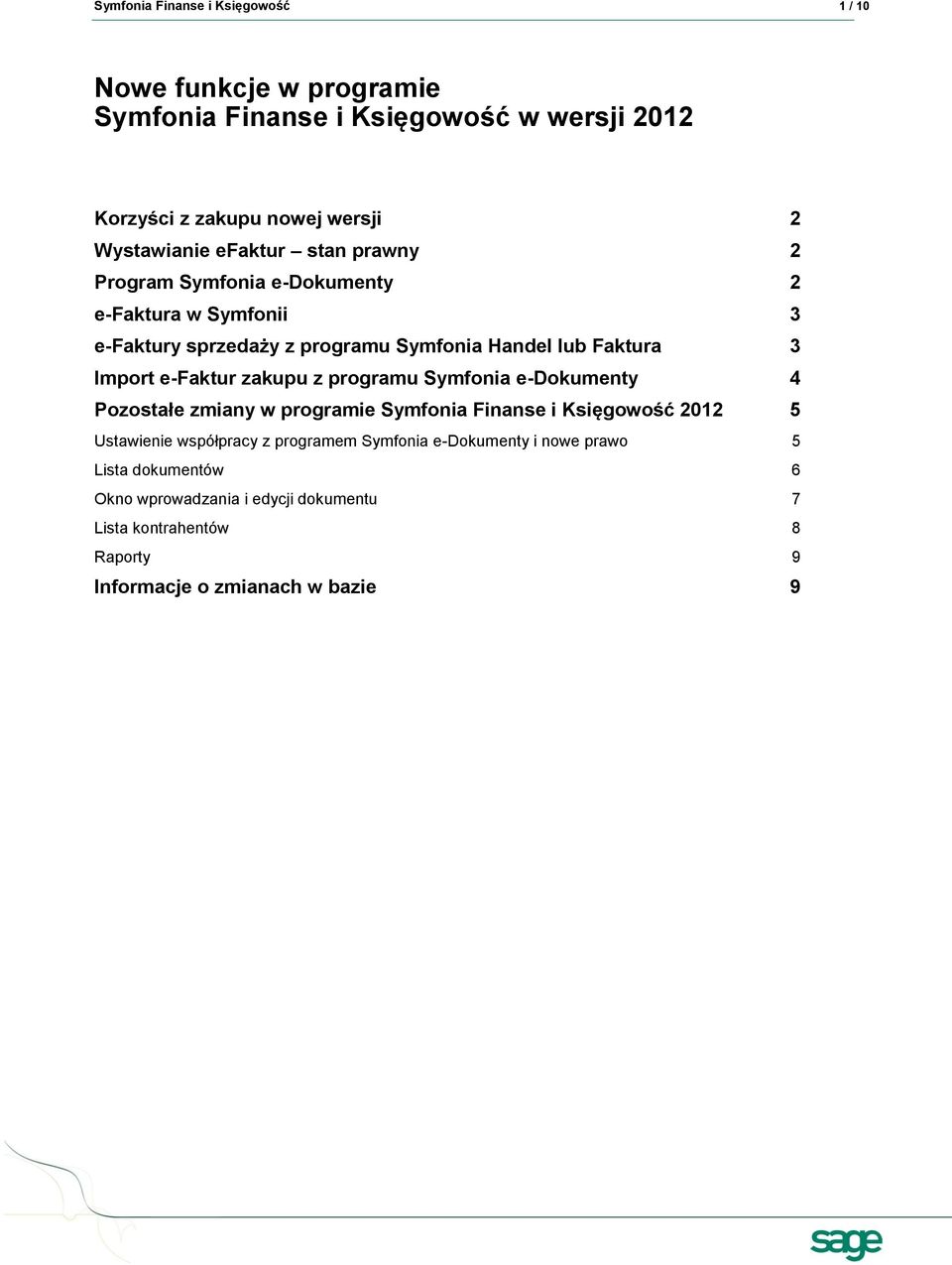 e-faktur zakupu z programu Symfonia e-dokumenty 4 Pozostałe zmiany w programie Symfonia Finanse i Księgowość 2012 5 Ustawienie współpracy z programem