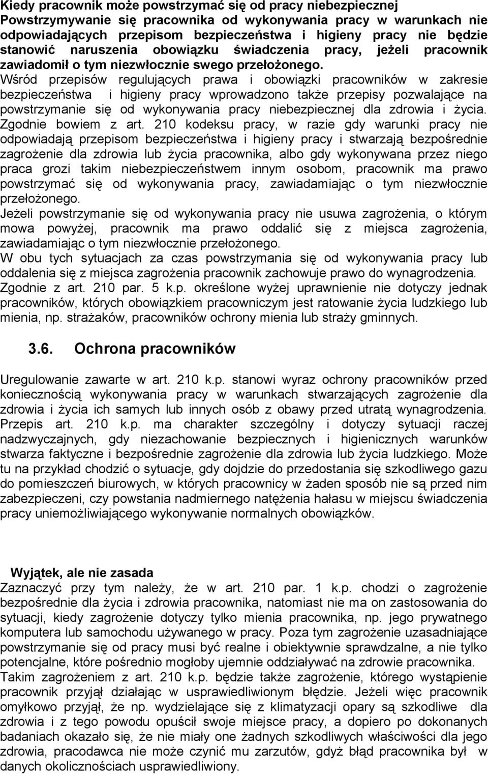 Wśród przepisów regulujących prawa i obowiązki pracowników w zakresie bezpieczeństwa i higieny pracy wprowadzono także przepisy pozwalające na powstrzymanie się od wykonywania pracy niebezpiecznej