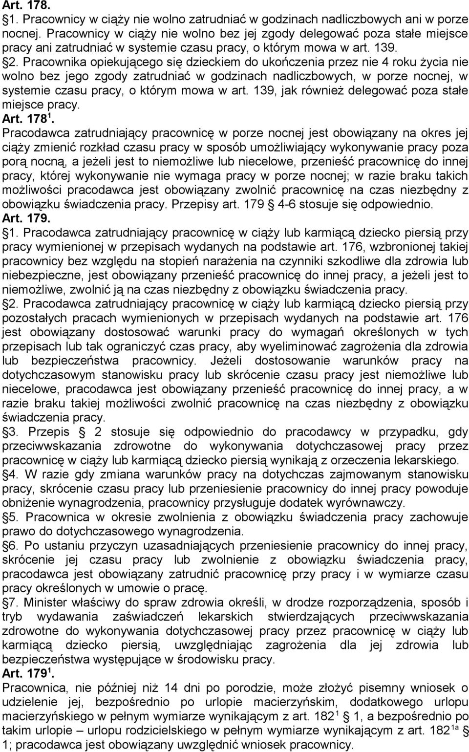 Pracownika opiekującego się dzieckiem do ukończenia przez nie 4 roku życia nie wolno bez jego zgody zatrudniać w godzinach nadliczbowych, w porze nocnej, w systemie czasu pracy, o którym mowa w art.