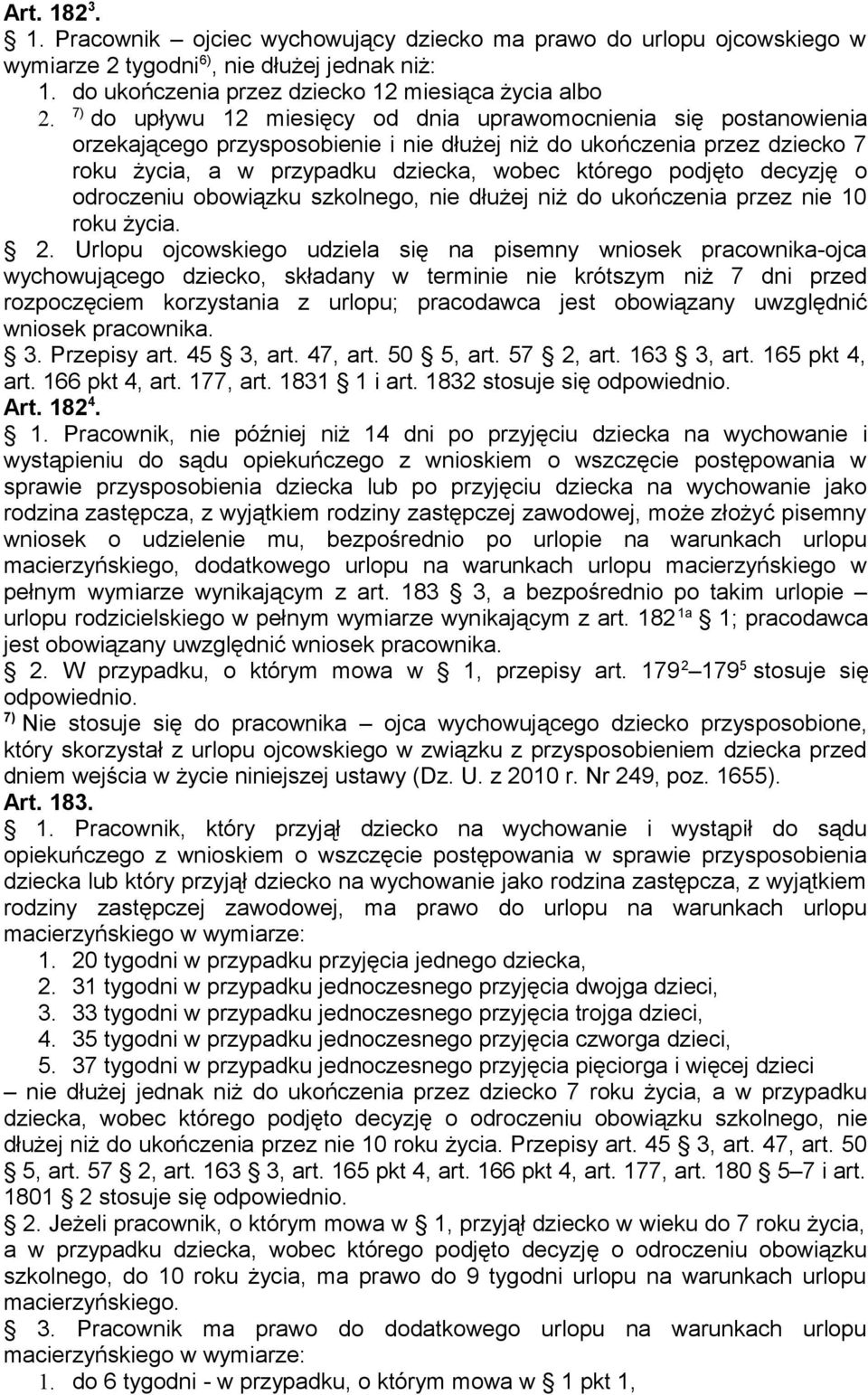 decyzję o odroczeniu obowiązku szkolnego, nie dłużej niż do ukończenia przez nie 10 roku życia. 2.