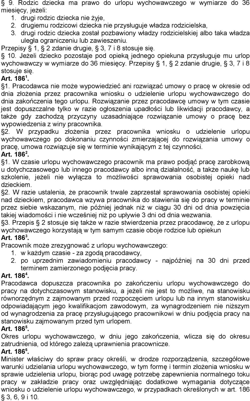 Jeżeli dziecko pozostaje pod opieką jednego opiekuna przysługuje mu urlop wychowawczy w wymiarze do 36 miesięcy. Przepisy 1,