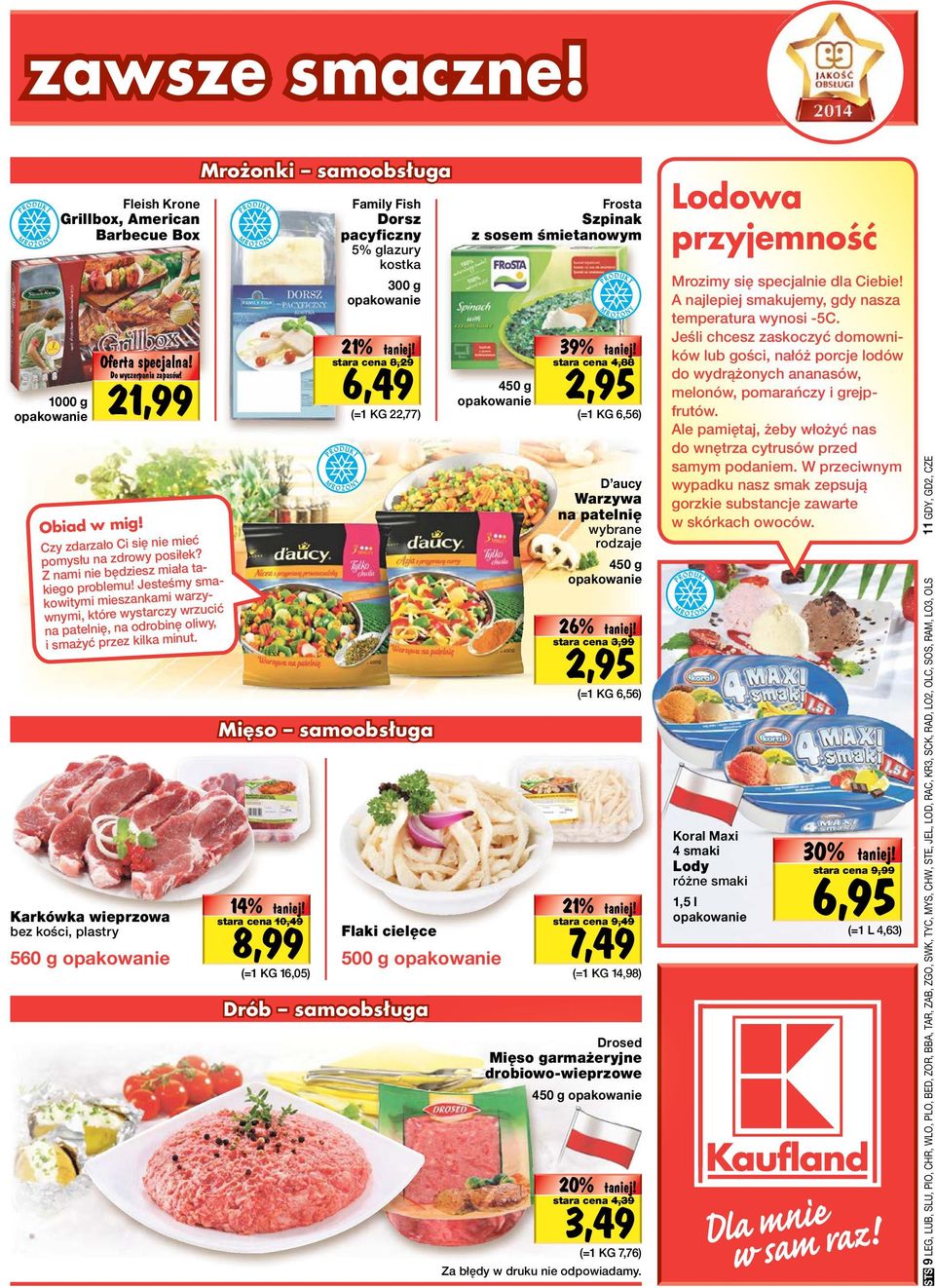 Karkówka wieprzowa bez kości, plastry 560 g Mrożonki samoobsługa Oferta 21% tanio! specjalna! 6,49 Do stara wyczerpania cena zapasów! 8,29 (=1 KG 22,77) Mięso samoobsługa Oferta 14% tanio! specjalna! 8,99 stara Do wyczerpania cena zapasów!