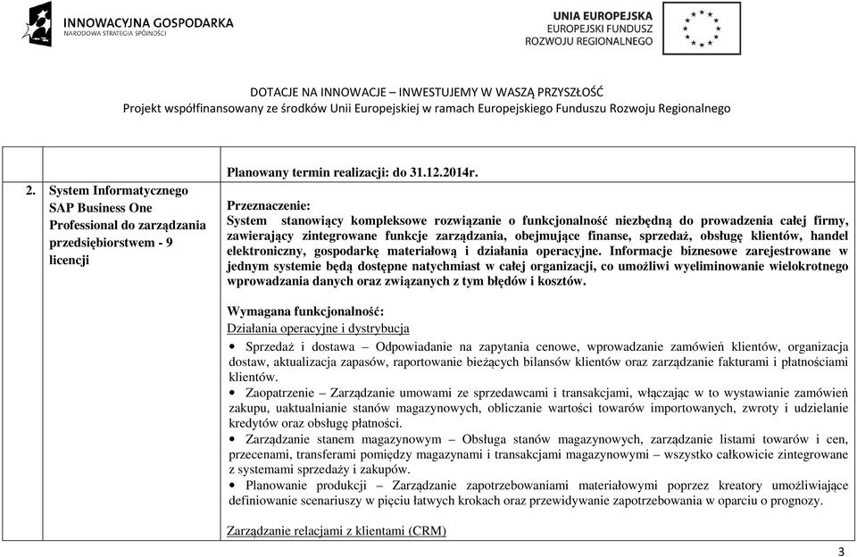 Informacje biznesowe zarejestrowane w jednym systemie będą dostępne natychmiast w całej organizacji, co umożliwi wyeliminowanie wielokrotnego wprowadzania danych oraz związanych z tym błędów i