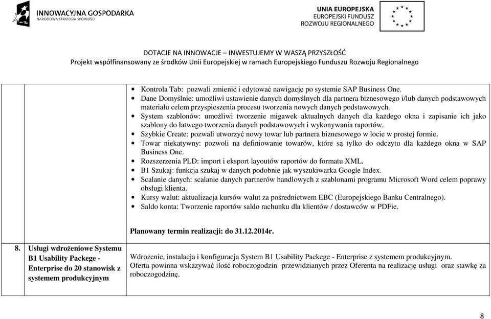 System szablonów: umożliwi tworzenie migawek aktualnych danych dla każdego okna i zapisanie ich jako szablony do łatwego tworzenia danych podstawowych i wykonywania raportów.