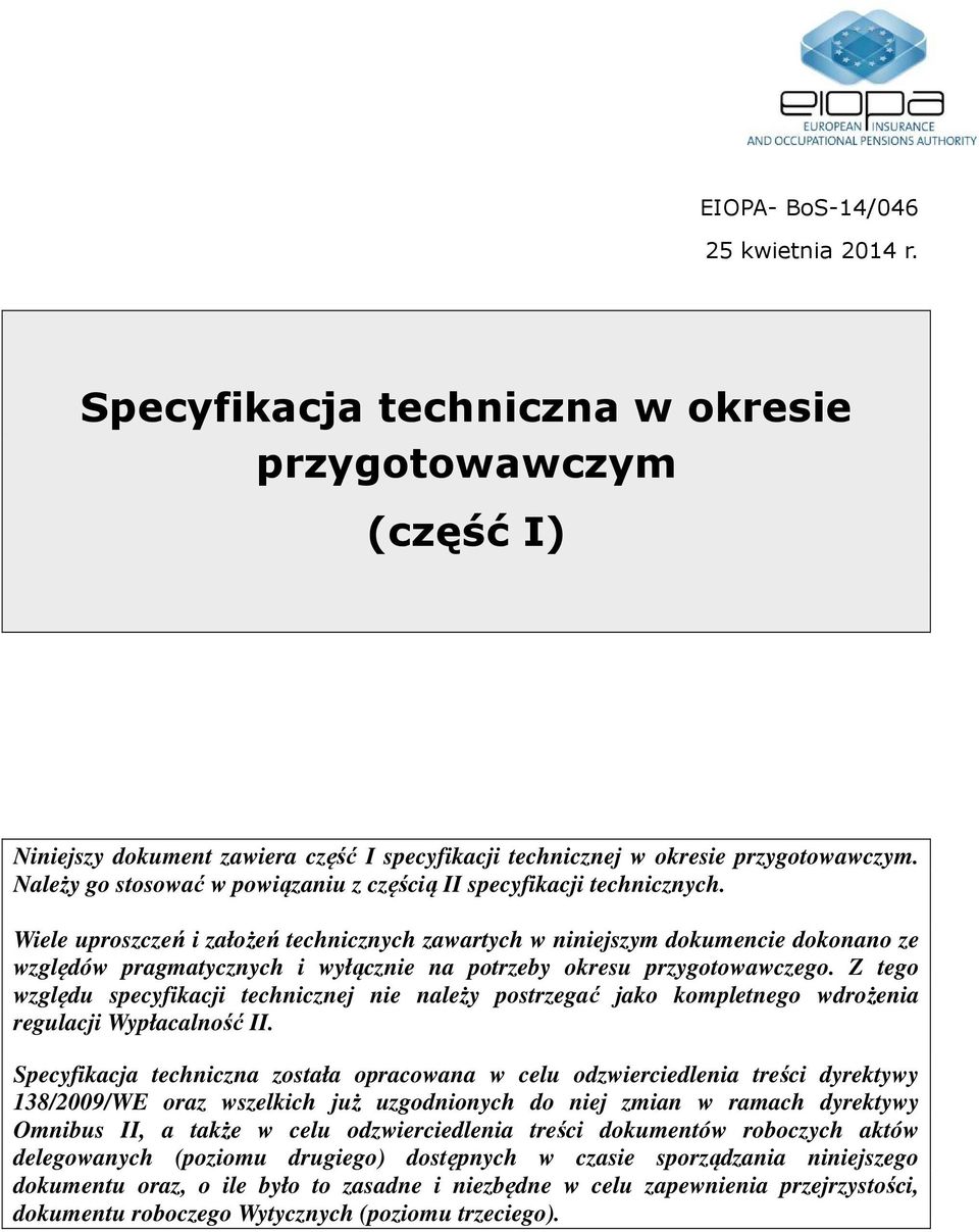 Wiele uproszczeń i założeń technicznych zawartych w niniejszym dokumencie dokonano ze względów pragmatycznych i wyłącznie na potrzeby okresu przygotowawczego.