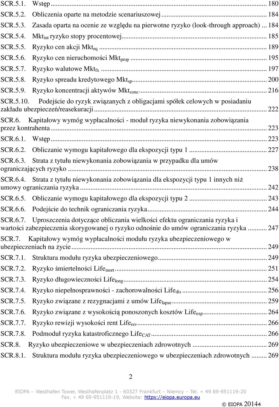 .. 216 SCR.5.10. Podejście do ryzyk związanych z obligacjami spółek celowych w posiadaniu zakładu ubezpieczeń/reasekuracji... 222 SCR.6. Kapitałowy wymóg wypłacalności - moduł ryzyka niewykonania zobowiązania przez kontrahenta.