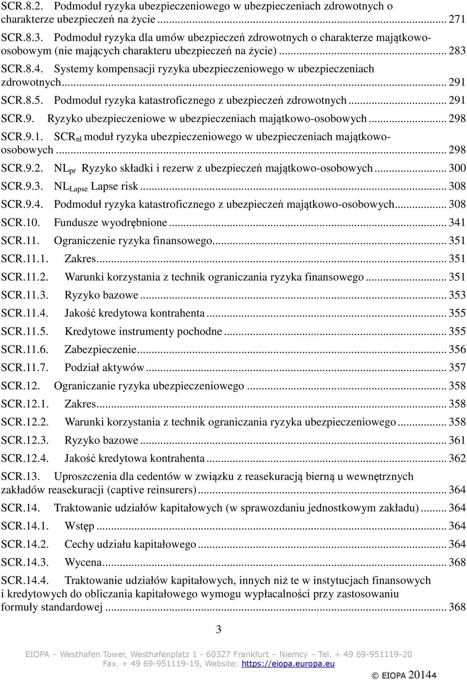 Systemy kompensacji ryzyka ubezpieczeniowego w ubezpieczeniach zdrowotnych... 291 SCR.8.5. Podmoduł ryzyka katastroficznego z ubezpieczeń zdrowotnych... 291 SCR.9. Ryzyko ubezpieczeniowe w ubezpieczeniach majątkowo-osobowych.