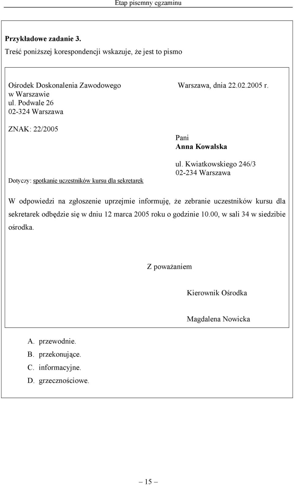 Kwiatkowskiego 246/3 02-234 Warszawa W odpowiedzi na zgłoszenie uprzejmie informuję, że zebranie uczestników kursu dla sekretarek odbędzie się w dniu 12 marca