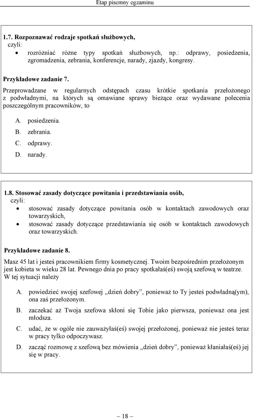 Przeprowadzane w regularnych odstępach czasu krótkie spotkania przełożonego z podwładnymi, na których są omawiane sprawy bieżące oraz wydawane polecenia poszczególnym pracowników, to A. posiedzenia.