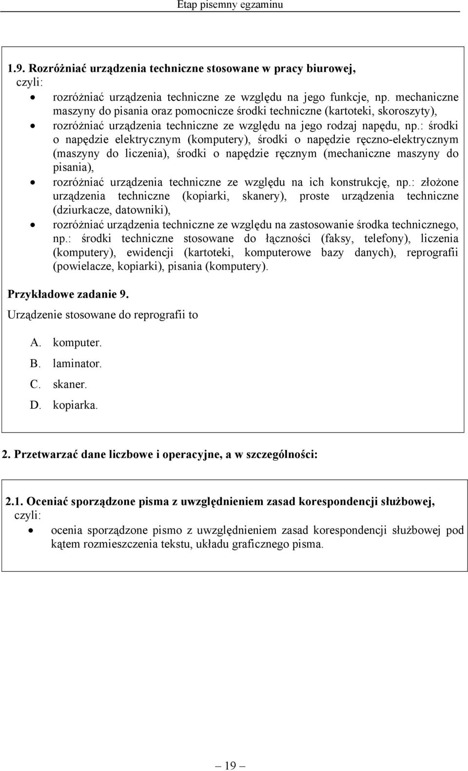 : środki o napędzie elektrycznym (komputery), środki o napędzie ręczno-elektrycznym (maszyny do liczenia), środki o napędzie ręcznym (mechaniczne maszyny do pisania), rozróżniać urządzenia techniczne