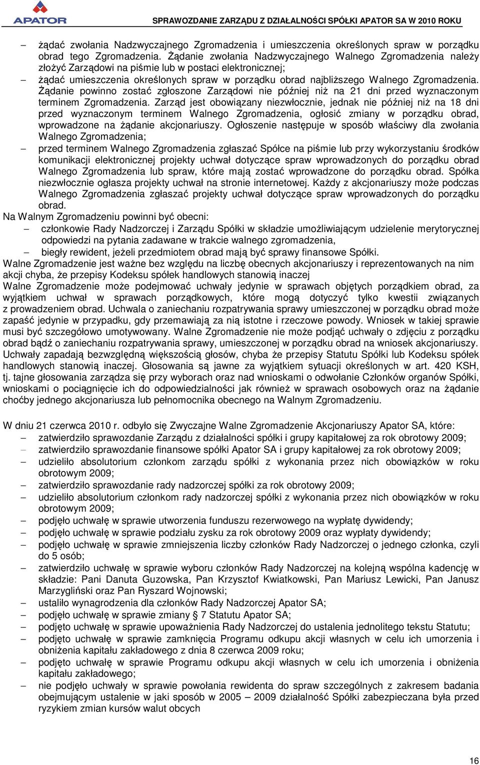 Zgromadzenia. śądanie powinno zostać zgłoszone Zarządowi nie później niŝ na 21 dni przed wyznaczonym terminem Zgromadzenia.