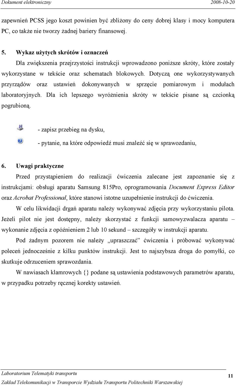 Dotyczą one wykorzystywanych przyrządów oraz ustawień dokonywanych w sprzęcie pomiarowym i modułach laboratoryjnych. Dla ich lepszego wyróżnienia skróty w tekście pisane są czcionką pogrubioną.